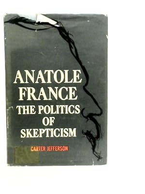 Bild des Verkufers fr Anatole France: The Politics of Skepticism zum Verkauf von World of Rare Books