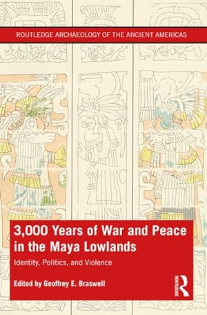 Bild des Verkufers fr 3,000 Years of War and Peace in the Maya Lowlands : Identity, Politics, and Violence zum Verkauf von AHA-BUCH GmbH