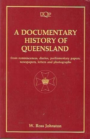 Seller image for A Documentary History of Queensland from Reminiscences, Diaries, Parliamentary Papers, Newspapers, Letters and Photographs for sale by Fine Print Books (ABA)