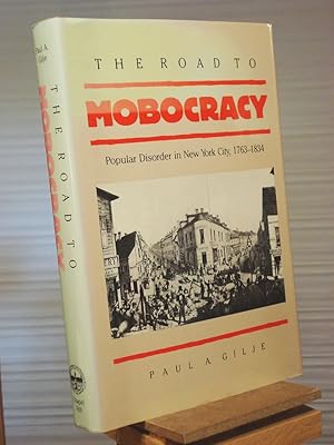 Seller image for The Road to Mobocracy: Popular Disorder in New York City, 1763-1834 (Published by the Omohundro Institute of Early American History and Culture and the University of North Carolina Press) for sale by Henniker Book Farm and Gifts