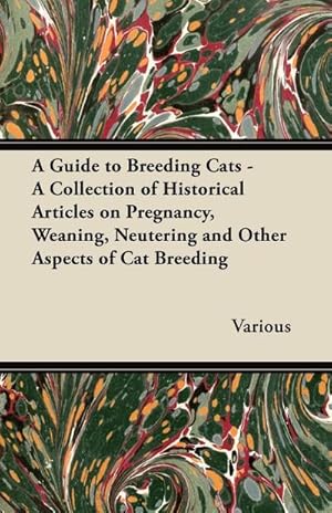 Bild des Verkufers fr A Guide to Breeding Cats - A Collection of Historical Articles on Pregnancy, Weaning, Neutering and Other Aspects of Cat Breeding zum Verkauf von AHA-BUCH GmbH