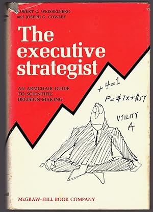 Seller image for THE EXECUTIVE STRATEGIST: AN ARMCHAIR GUIDE TO SCIENTIFIC DECISION-MAKING for sale by Champ & Mabel Collectibles
