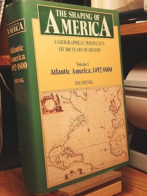 Seller image for The Shaping of America: A Geographical Perspective on 500 Years of History, Volume One: Atlantic America, 1492-1800 for sale by Henniker Book Farm and Gifts