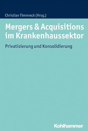 Mergers & Acquisitions im Krankenhaussektor Privatisierung und Konsolidierung