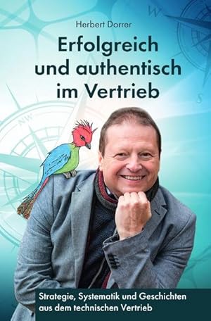 Seller image for Erfolgreich und authentisch im Vertrieb : Systematik, Kommunikation und Geschichten fr erfolgreichen technischen Vertrieb. DE for sale by AHA-BUCH GmbH