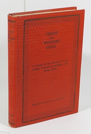 Christ and Western India - A Study of the Growth of the Indian Church in Bombay City from 1813