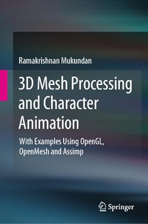 Bild des Verkufers fr 3D Mesh Processing and Character Animation : With Examples Using OpenGL, OpenMesh and Assimp zum Verkauf von AHA-BUCH GmbH