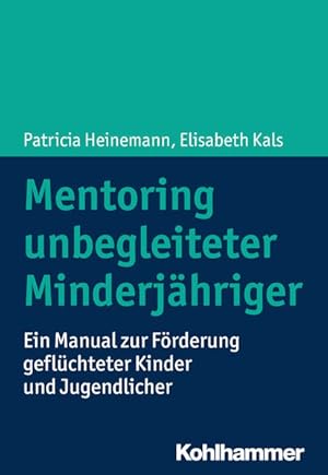 Mentoring unbegleiteter Minderjähriger Ein Manual zur Förderung geflüchteter Kinder und Jugendlicher