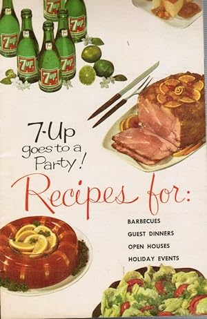 7-Up Goes to a Party! Recipes for: Barbecues, Guest Dinners, Open Houses, Holiday Events