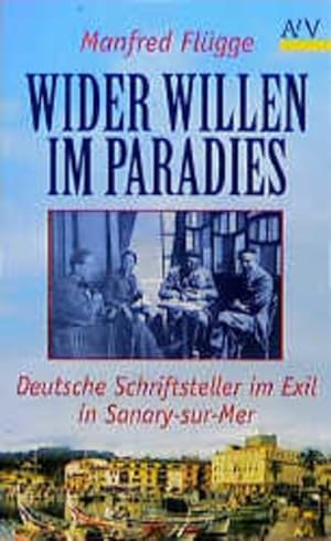 Bild des Verkäufers für Wider Willen im Paradies: Deutsche Schriftsteller im Exil in Sanary-sur-Mer (Aufbau Taschenbücher) zum Verkauf von Antiquariat Armebooks