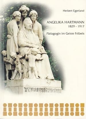 Angelika Hartmann 1829-1917 Pädagogin im Geiste Fröbels