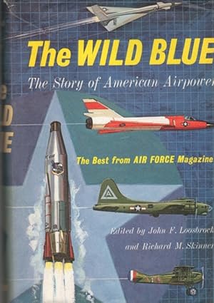 Image du vendeur pour The Wild Blue: The Story of American Airpower mis en vente par Clausen Books, RMABA