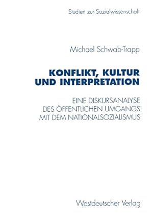 Bild des Verkufers fr Konflikt, Kultur und Interpretation: Eine Diskursanalyse des ffentlichen Umgangs mit dem Nationalsozialismus (Studien zur Sozialwissenschaft) zum Verkauf von PlanetderBuecher