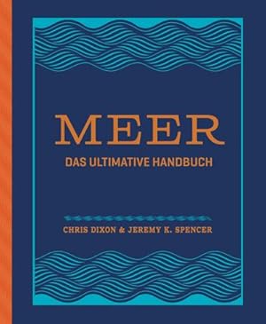 Bild des Verkufers fr Meer : Das ultimative Handbuch. Alles ber Schifffahrt, Segeln, Surfen, Tauchen, Angeln, Nautik, Meerestiere uvm. - Durchgehend illustriert und hochwertig gestaltet mit Folienprgung zum Verkauf von AHA-BUCH GmbH