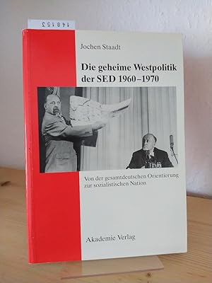 Die geheime Westpolitik der SED 1960 - 1970. Von der gesamtdeutschen Orientierung zur sozialistis...