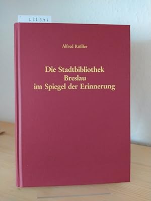 Die Stadtbibliothek Breslau im Spiegel der Erinnerung. Geschichte - Bestände - Forschungsstätte. ...