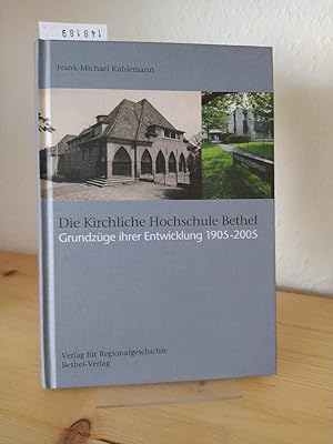 Die Kirchliche Hochschule Bethel. Grundzüge ihrer Entwicklung 1905 - 2005. [Von Frank-Michael Kuh...