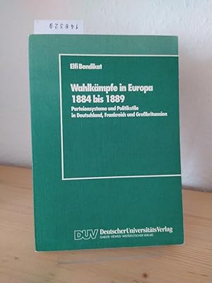 Seller image for Wahlkmpfe in Europa 1884 bis 1889. Parteiensysteme und Politikstile in Deutschland, Frankreich und Grobritannien. [Von Elfi Bendikat]. for sale by Antiquariat Kretzer