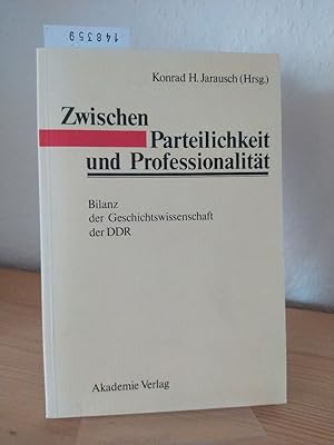 Zwischen Parteilichkeit und Professionalität. Bilanz der Geschichtswissenschaft der DDR. [Herausg...