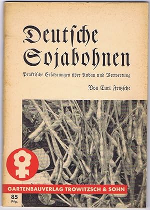 Deutsche Sojabohnen. Praktische Erfahrungen über Anbau und Verwertung aus 12jähriger Versuchszeit.