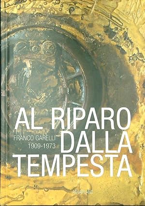 Bild des Verkufers fr Al riparo dalla tempesta Franco Garelli 1909-1973 zum Verkauf von Librodifaccia