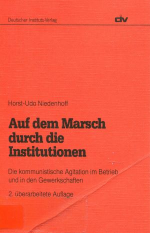 Bild des Verkufers fr Auf dem Marsch durch die Institutionen. Die kommunistische Agitation im Betrieb und in den Gewerkschaften zum Verkauf von Gabis Bcherlager