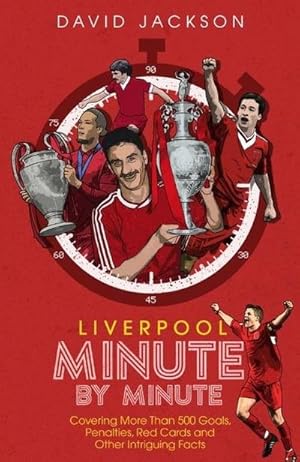 Bild des Verkufers fr Liverpool Minute by Minute : Covering More Than 500 Goals, Penalties, Red Cards and Other Intriguing Facts zum Verkauf von AHA-BUCH GmbH