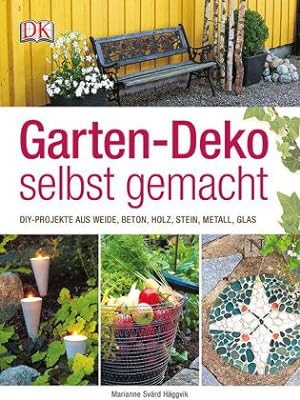 Garten-Deko selbst gemacht. DIY-Projekte aus Weide, Beton, Holz, Stahl, Metall, Glas.