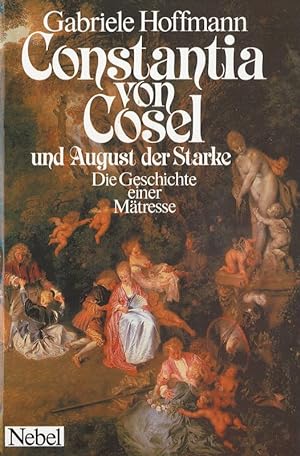 Bild des Verkufers fr Constantia von Cosel und August der Starke Die Geschichte einer Mtresse zum Verkauf von Flgel & Sohn GmbH