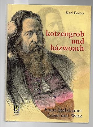 Seller image for kotzengrob und bazwoach. Franz Stelzhamer - Leben und Werk. for sale by Antiquariat time