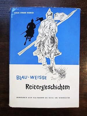 Blau-weiße Reitergeschichten. Erinnerungen alter Olga-Dragoner aus Kriegs- und Friedenszeiten