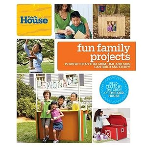 Image du vendeur pour This Old House Fun Family Projects: Great Ideas that Mom, Dad, and Kids Can Build and Enjoy! mis en vente par Reliant Bookstore