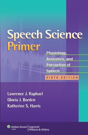 Image du vendeur pour Speech Science Primer : Physiology, Acoustics, and Perception of Speech mis en vente par GreatBookPrices