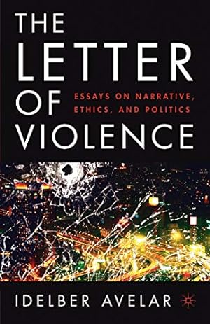 Seller image for The Letter of Violence: Essays on Narrative, Ethics, and Politics (New Directions in Latino American Cultures) for sale by Redux Books