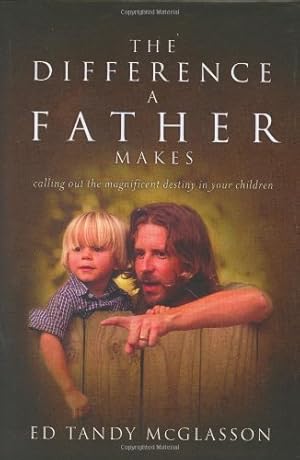 Seller image for The Difference a Father Makes: Calling Out the Magnificent Destiny in Your Children for sale by Reliant Bookstore