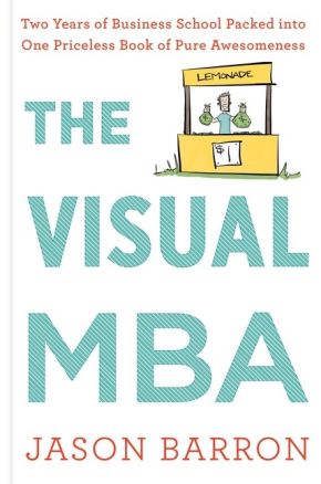 Image du vendeur pour The Visual Mba: Two Years of Business School Packed into One Priceless Book of Pure Awesomeness mis en vente par ChristianBookbag / Beans Books, Inc.