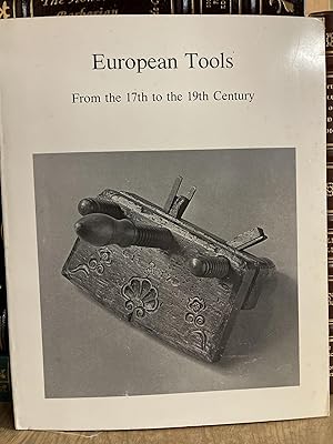 Imagen del vendedor de European Tools From the 17th to the 19th Century: Woodworking, Metalworking, and Related Trades a la venta por Chamblin Bookmine