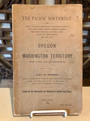 The Pacific Northwest. Facts relating to the history, topography, climate, soil, agriculture . et...