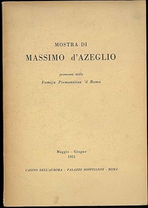 Mostra di Massimo D'Azeglio promossa dalla Famija Piemontèisa 'd Roma. Maggio-Giugno 1951. Palazz...