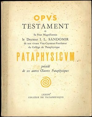 Opus testament. Pataphysicum précédé de ses Ouvres Pataphysiques.