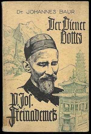 Der Diener Gottes P. Joseph Freinademetz SVD.: 1852-1908: das Leben eines heiligmässigen Chinamis...