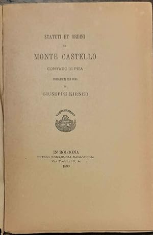 Statuti et ordini di Monte Castello contado di Pisa pubblicati per cura di Giuseppe Kirner.