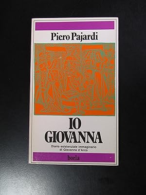 Pajardi Piero. Io Giovanna. Diario esistenziale di Giovanna d'Arco. Borla 1988.