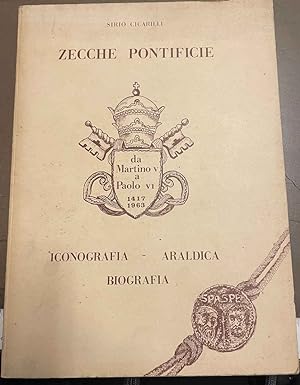 Zecche Pontificie. Da Martino V a Paolo VI 1417-1963. Iconografia - Araldica - Biografia.