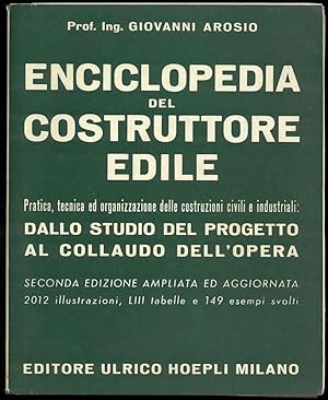 Enciclopedia del costruttore edile. Pratica, tecnica ed organizzazione delle costruzioni civili e...
