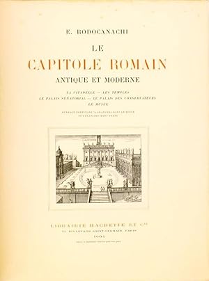 Bild des Verkufers fr Le Capitole romain, antique et moderne : La citadelle - Les temples - Le palais snatorial - Le palais des conservateurs - Le muse. zum Verkauf von Librairie Le Trait d'Union sarl.