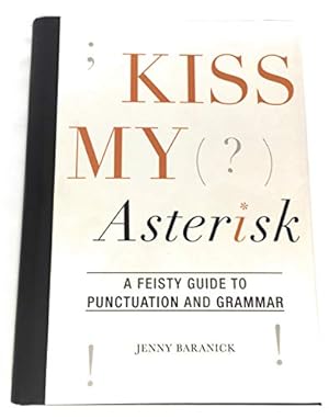 Immagine del venditore per Kiss My Asterisk - A Feisty Guide to Punctuation and Grammar venduto da Reliant Bookstore