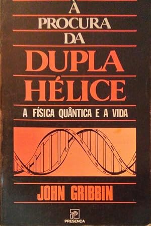 À PROCURA DA DUPLA HÉLICE, A FÍSICA QUÂNTICA E A VIDA.