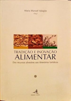 TRADIÇÃO E INOVAÇÃO ALIMENTAR DOS RECURSOS SILVESTRES AOS ITINERÁRIOS TURÍSTICOS. [2ª EDIÇÃO]