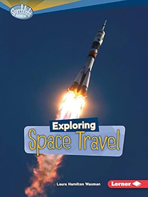 Seller image for Exploring Space Travel (Searchlight Books What's Amazing about Space?) for sale by Reliant Bookstore